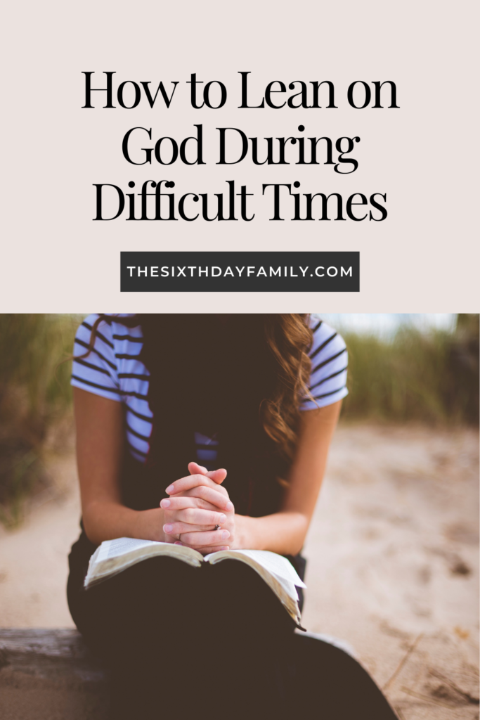 How to lean on God during difficult times